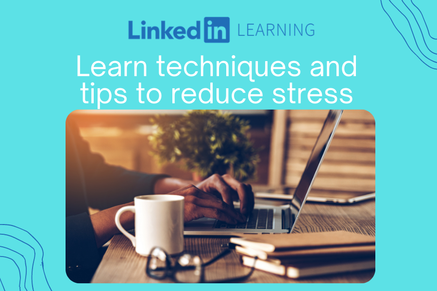 Learn techniques and tips to reduce stress from LinkedIn Learning