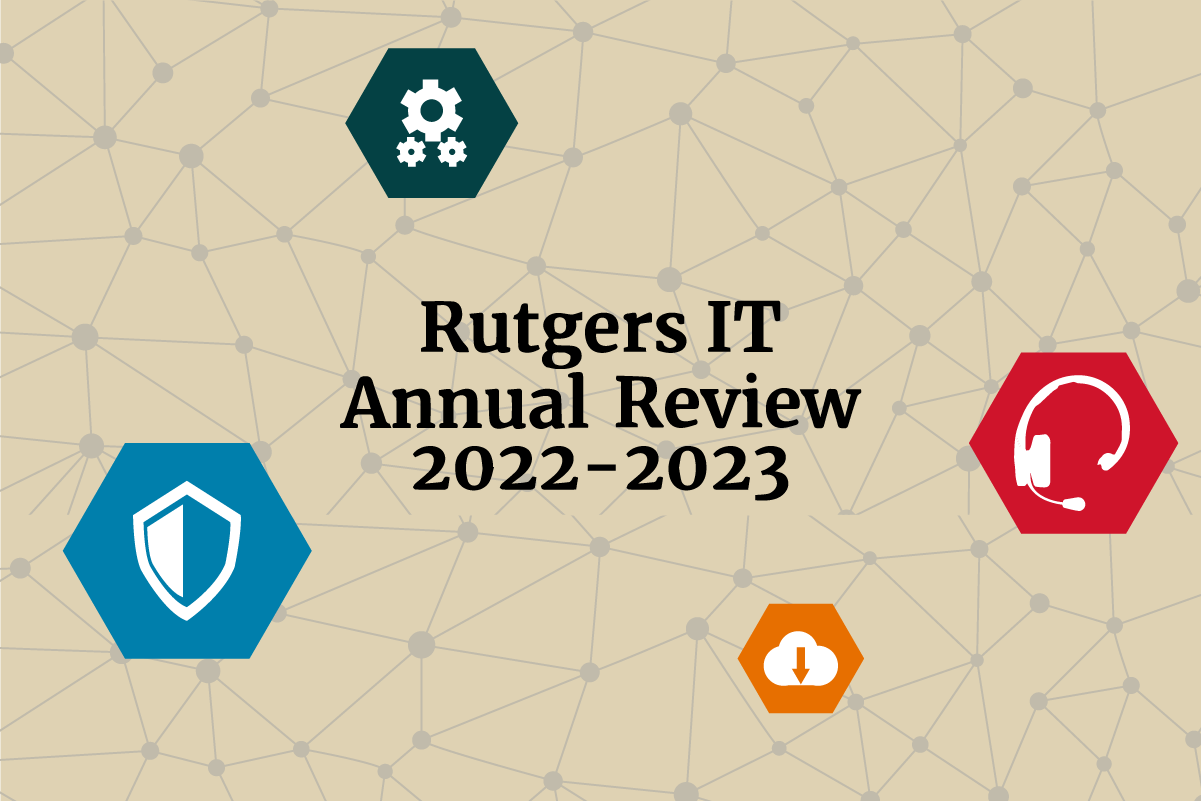 Major tech initiatives, record-breaking stats, and more in the Rutgers IT annual review